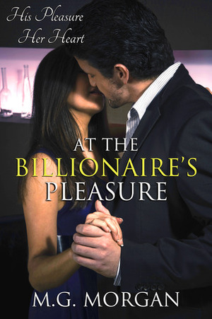 At the Billionaire's Pleasure by M.G. Morgan