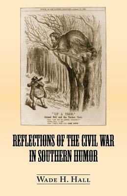 Reflections of the Civil War in Southern Humor by Wade Hall