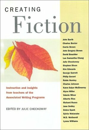 Creating Fiction: Instruction and Insights from Teachers of the Associated Writing Programs by Julie Checkoway