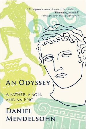 An Odyssey: A Father, a Son, and an Epic by Daniel Mendelsohn