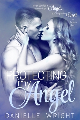 Protecting My Angel by Danielle Wright
