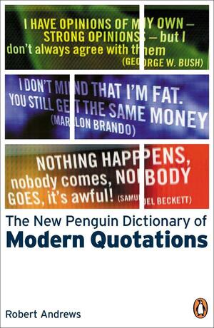 The New Penguin Dictionary of Modern Quotations by Kate Hughes, Robert Andrews