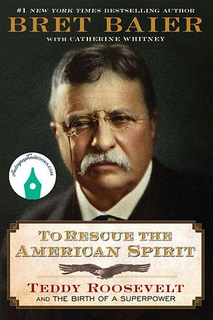 To Rescue the American Spirit  by Bret Baier
