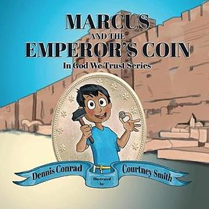 Marcus and the Emperor's Coin by Dennis Conrad, Courtney Smith