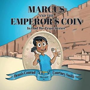 Marcus and the Emperor's Coin by Courtney Smith, Dennis Conrad