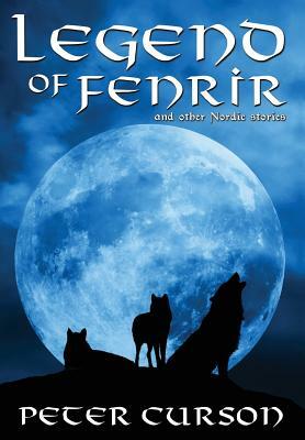 Legend of Fenrir: and other Nordic stories by Peter Curson