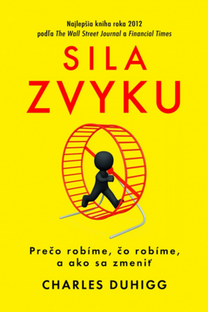 Sila zvyku: Prečo robíme, čo robíme, a ako sa zmeniť by Charles Duhigg