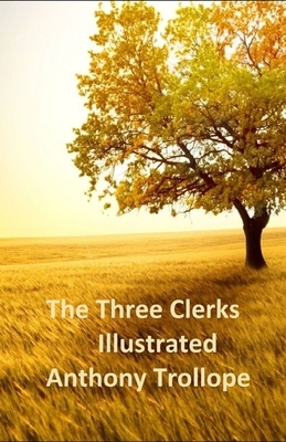 The Three Clerks Illustrated by Anthony Trollope