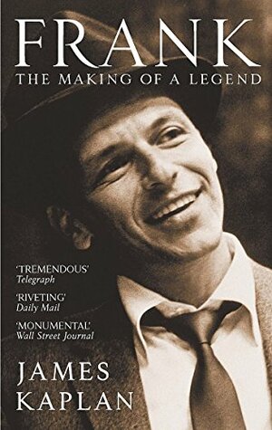 Frank: The Making of a Legend by James Kaplan