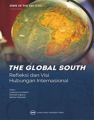 The Global South: Refleksi dan Visi Studi Hubungan Internasional by Mohtar Mas'oed, Luqman Nul Hakim, Muhadi Sugiono