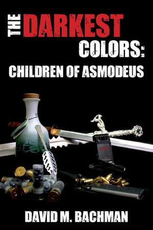 The Darkest Colors: Children of Asmodeus by David M. Bachman