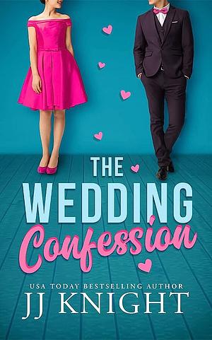 The Wedding Confession by JJ Knight, JJ Knight