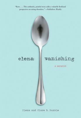 Elena Vanishing: A Memoir by Elena Dunkle, Clare B. Dunkle