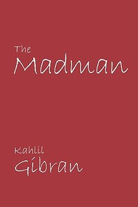 The Madman by Kahlil Gibran