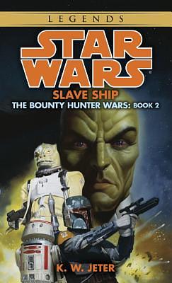 Slave Ship: Star Wars Legends (the Bounty Hunter Wars) by K.W. Jeter