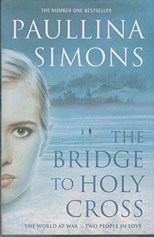 The Bridge To Holy Cross by Paullina Simons