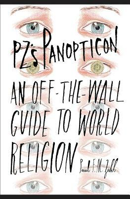 PZ's Panopticon: An Off-the-Wall Guide to World Religion by Paul F. M. Zahl
