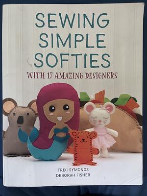 Sewing Simple Softies by Deborah Fisher, Trixi Symonds