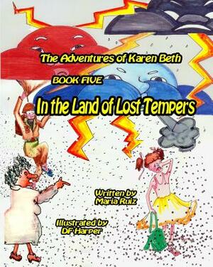 The Adventures of Karen beth book five: In the Land of Lost Tempers by Maria Ruiz