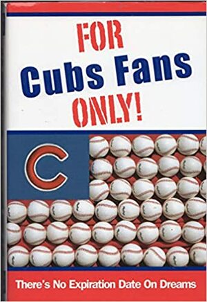 For Cubs Fans Only! by Rich Wolfe