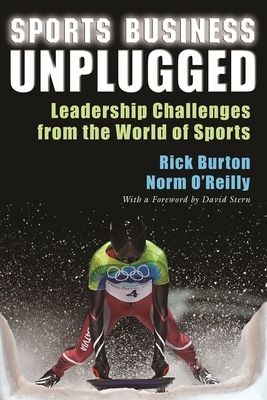 Sports Business Unplugged: Leadership Challenges from the World of Sports by Norm O'Reilly, Rick Burton