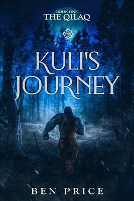 Kuli's Journey: Book One: The Qilaq by Ben Price