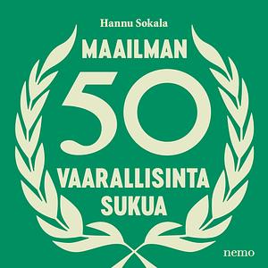 Maailman 50 vaarallisinta sukua by Hannu Sokala