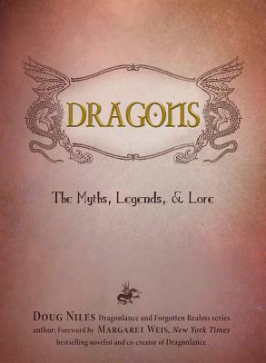 Dragons: The Myths, Legends, and Lore by Margaret Weis, Douglas Niles