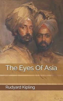 The Eyes Of Asia by Rudyard Kipling