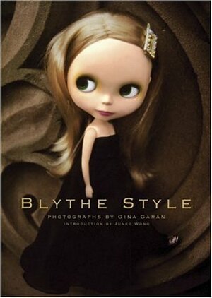 Blythe+ Style by Gina Garan, Junko Wong