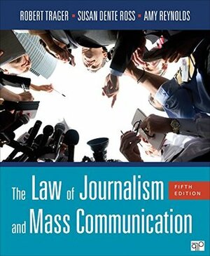 The Law of Journalism and Mass Communication - Fifth Edition by Robert Trager, Susan Dente Ross