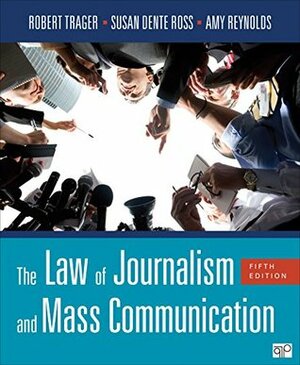 The Law of Journalism and Mass Communication - Fifth Edition by Susan Dente Ross, Robert Trager