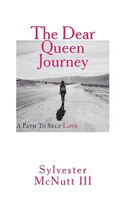 The Dear Queen Journey: A Path To Self-Love by Sylvester McNutt III