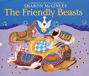 The Friendly Beasts: A Christmas Carol by 