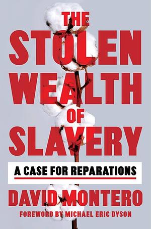 The Stolen Wealth of Slavery: A Case for Reparations by David Montero