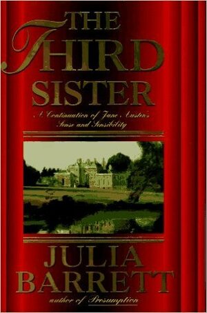 The Third Sister: A Continuation of Jane Austen's Sense and Sensibility by Julia Barrett