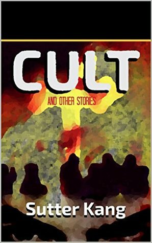 Cult and Other Stories by Sutter Kang