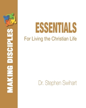 Essentials: For Living the Christian Life by Stephen Swihart