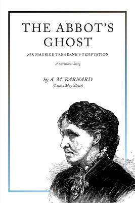 The Abbot's Ghost: A Christmas Story by Louisa May Alcott, A.M. Barnard