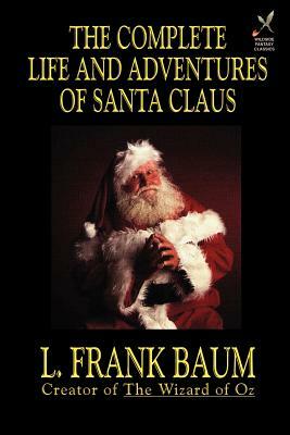 The Complete Life and Adventures of Santa Claus by L. Frank Baum