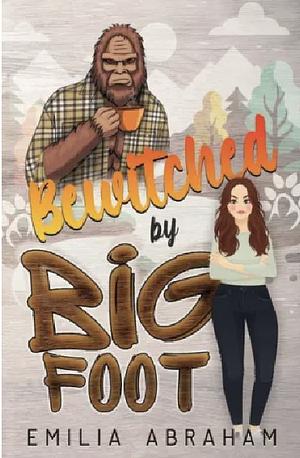Bewitched by Bigfoot by Emilia Abraham