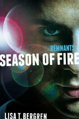 Remnants: Season of Fire by Lisa T. Bergren