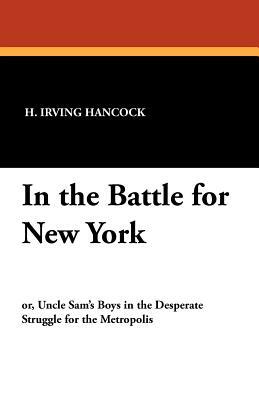 In the Battle for New York by H. Irving Hancock