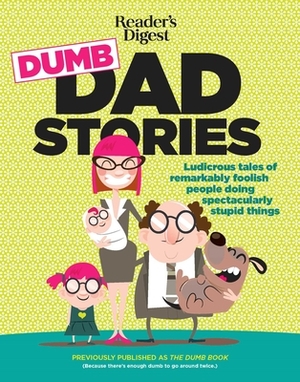 Reader's Digest Dumb Dad Stories: Ludicrous Tales of Remarkably Foolish People Doing Spectacularly Stupid Things by Editors of Readers Digest