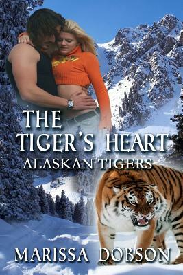 The Tiger's Heart: Alaskan Tigers: Book Two by Marissa Dobson