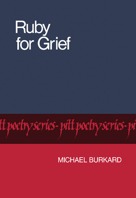 Ruby for Grief by Michael Burkard