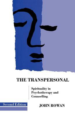 The Transpersonal: Spirituality in Psychotherapy and Counselling by John Rowan