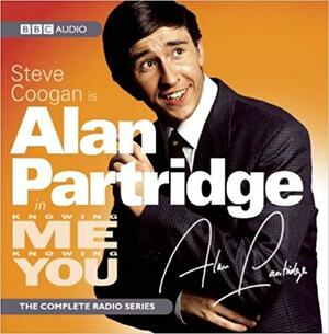 Alan Partridge in Knowing Me Knowing You: The Complete Radio Series by Steve Coogan