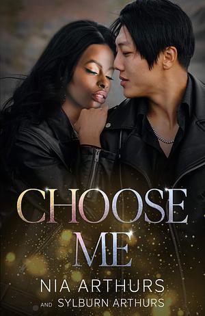 Choose Me by Sylburn Arthurs, Nia Arthurs