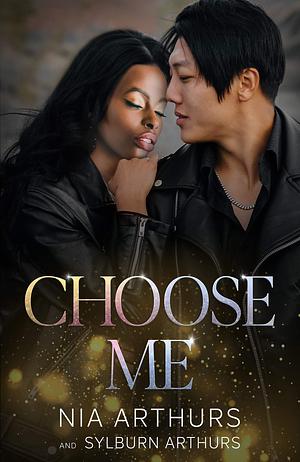 Choose Me by Sylburn Arthurs, Nia Arthurs